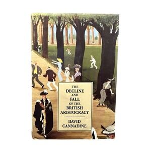 Decline and Fall of the British Aristocracy David Cannadine 1990 Yale Hardcover